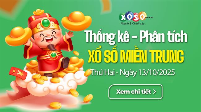 Thống kê XSMT 13/10/2025 - Phân tích Xổ số Miền Trung 13-10 Thứ 2