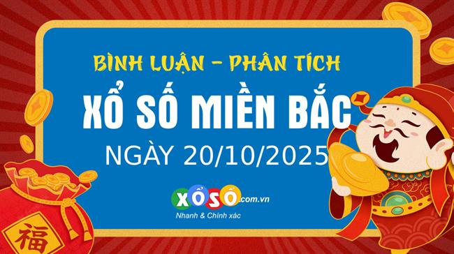 Bình luận KQXSMB 20/10/2025 liên tiếp 5 ngày đặc biệt lớn hơn 50